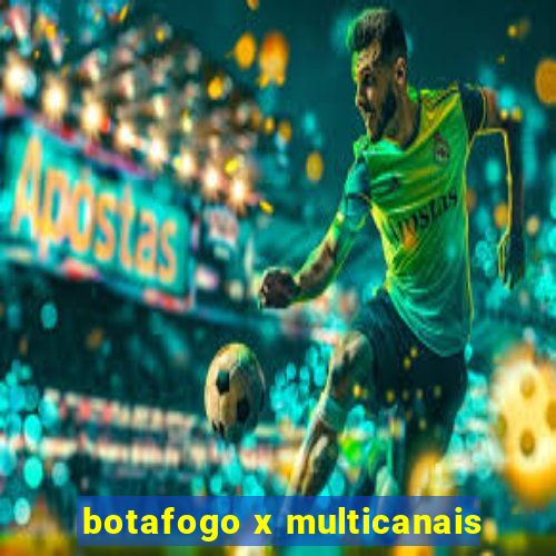 botafogo x multicanais